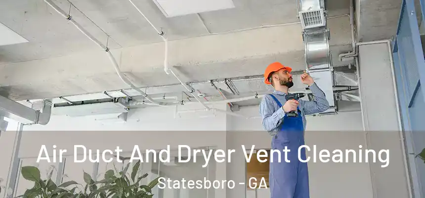 Air Duct And Dryer Vent Cleaning Statesboro - GA