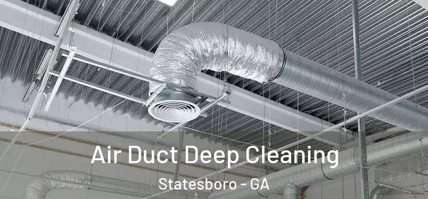 Air Duct Deep Cleaning Statesboro - GA