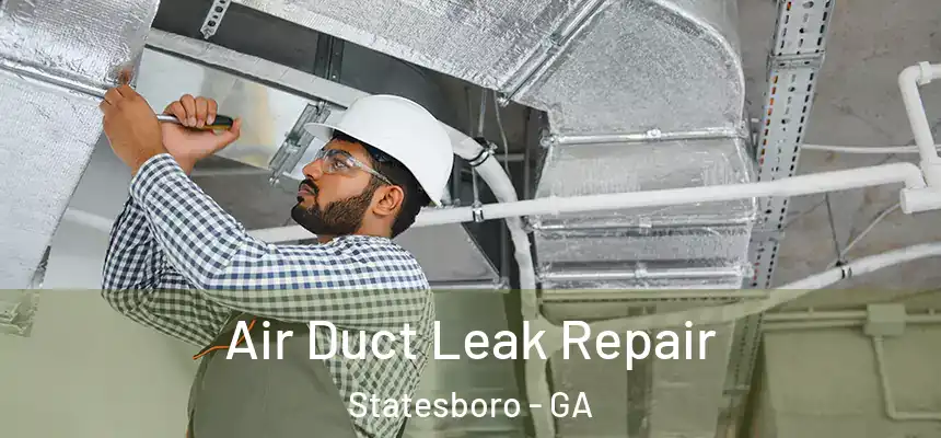  Air Duct Leak Repair Statesboro - GA