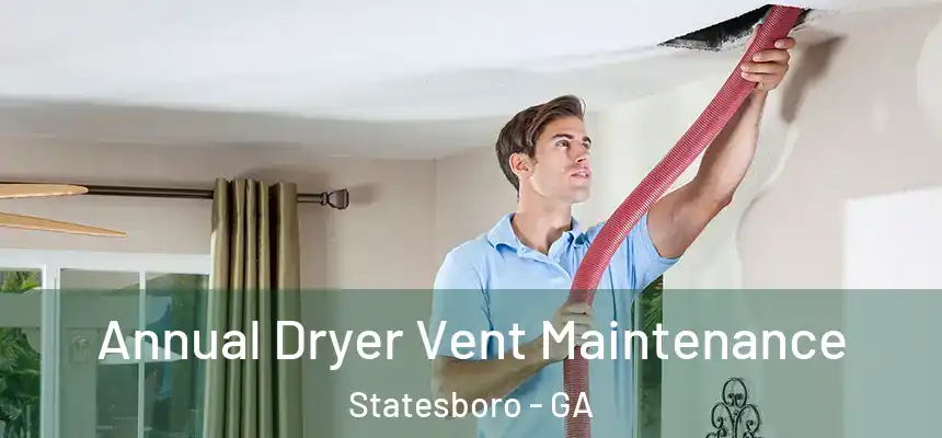 Annual Dryer Vent Maintenance Statesboro - GA
