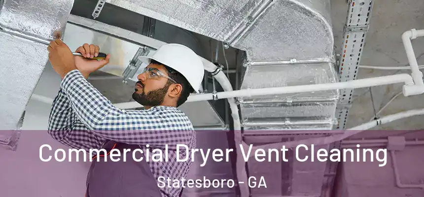 Commercial Dryer Vent Cleaning Statesboro - GA