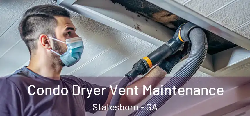  Condo Dryer Vent Maintenance Statesboro - GA