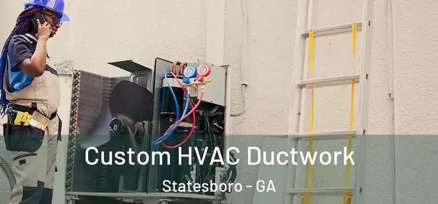  Custom HVAC Ductwork Statesboro - GA