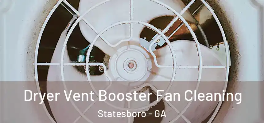 Dryer Vent Booster Fan Cleaning Statesboro - GA