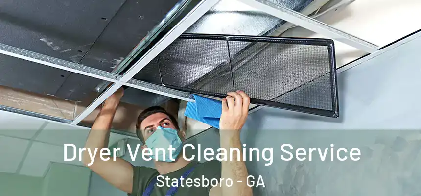  Dryer Vent Cleaning Service Statesboro - GA