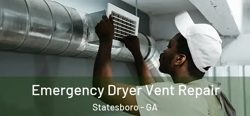 Emergency Dryer Vent Repair Statesboro - GA