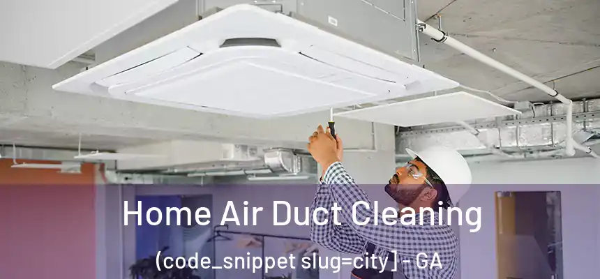  Home Air Duct Cleaning (code_snippet slug=city] - GA