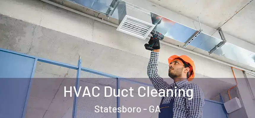 HVAC Duct Cleaning Statesboro - GA