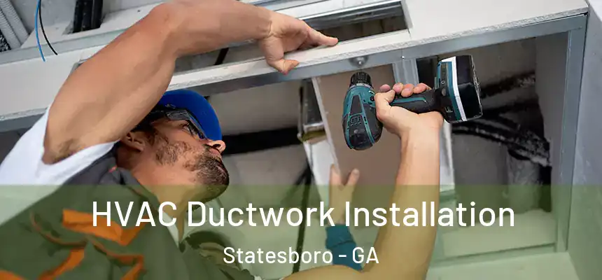  HVAC Ductwork Installation Statesboro - GA