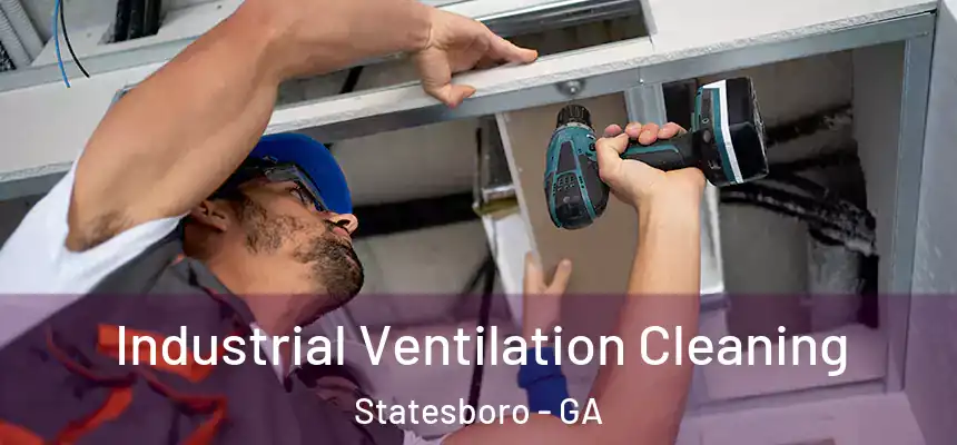 Industrial Ventilation Cleaning Statesboro - GA