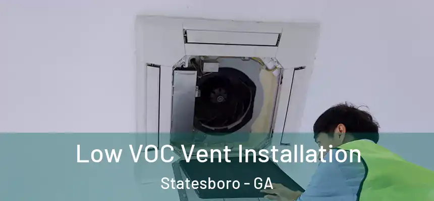 Low VOC Vent Installation Statesboro - GA