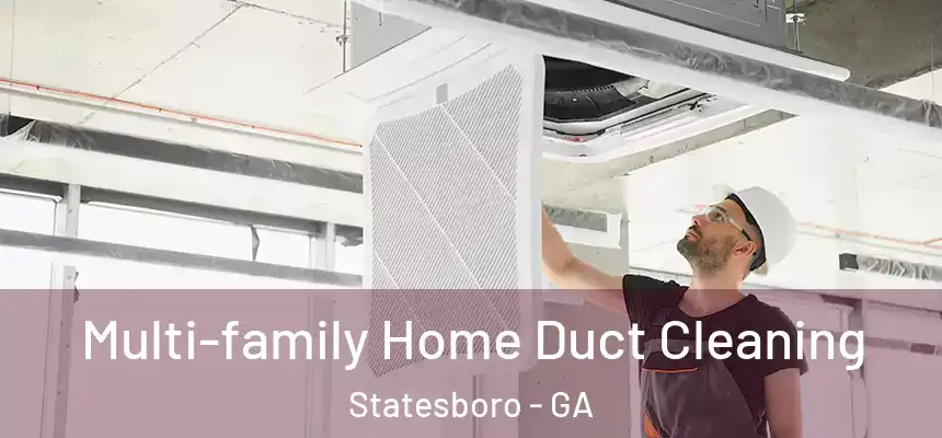  Multi-family Home Duct Cleaning Statesboro - GA