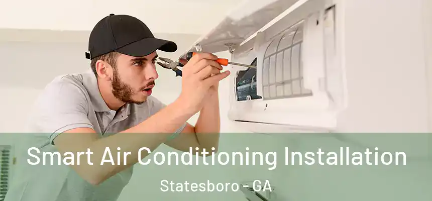 Smart Air Conditioning Installation Statesboro - GA
