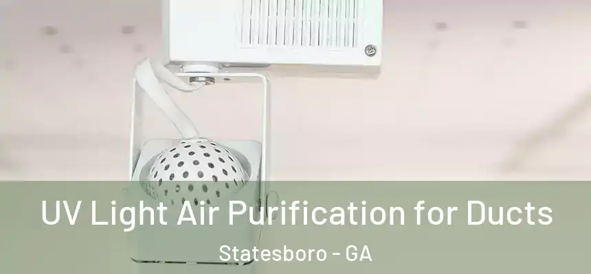 UV Light Air Purification for Ducts Statesboro - GA