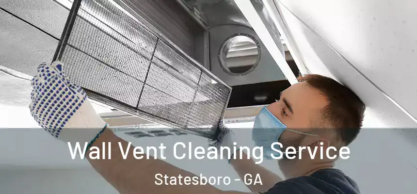 Wall Vent Cleaning Service Statesboro - GA
